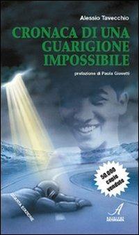 Cronaca di una guarigione impossibile - Alessio Tavecchio - Libro Edizioni Artestampa 2008 | Libraccio.it
