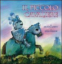 Il piccolo cavaliere - Arcadio Lobato, Anna Casaburi - Libro Edizioni Artestampa 2009, Racconti del Duomo | Libraccio.it