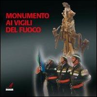 Monumento ai vigili del fuoco. Ediz. illustrata  - Libro Edizioni Artestampa 2009 | Libraccio.it