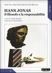 Hans Jonas. Il filosofo e la responsabilità - Karl Otto Apel, Paolo Becchi, Paul Ricoeur - Libro AlboVersorio 2004, Studi | Libraccio.it