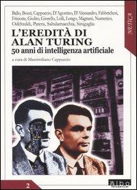 L' eredità di Alan Turing. 50 anni di intelligenza artificiale  - Libro AlboVersorio 2005, Netica | Libraccio.it