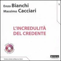L' incredulità del credente. Con CD Audio - Enzo Bianchi, Massimo Cacciari - Libro AlboVersorio 2006, Libri da ascoltare | Libraccio.it