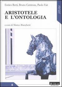 Aristotele e l'ontologia - Enrico Berti, Bruno Centrone, Paolo Fait - Libro AlboVersorio 2006, Studi | Libraccio.it