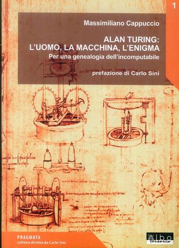 Alan Turing: l'uomo. la macchina, l'enigma - Massimiliano Cappuccio - Libro AlboVersorio 2005 | Libraccio.it