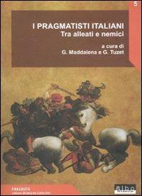 I pragmatisti italiani. Tra alleati e nemici  - Libro AlboVersorio 2007, Pragmata | Libraccio.it