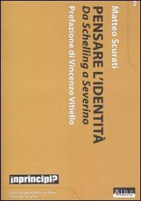 Pensare l'identità. Da Schelling a Severino - Matteo Scurati - Libro AlboVersorio 2007, In principio | Libraccio.it
