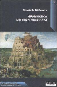 Grammatica dei tempi messianici - Donatella Di Cesare - Libro AlboVersorio 2008, Filosofia e teologia | Libraccio.it