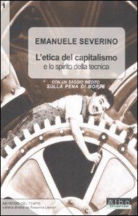L'etica del capitalismo e lo spirito della tecnica-Sulla pena di morte - Emanuele Severino - Libro AlboVersorio 2008, Abitatori del tempo | Libraccio.it