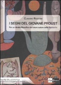 I segni del giovane Proust. Per un ritratto filosofico del futuro autore della «Recherche» - Claudio Rozzoni - Libro AlboVersorio 2009, Figure dell'estetica | Libraccio.it