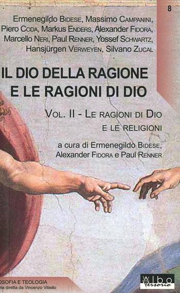 Il Dio della ragione e le ragioni di Dio. Vol. 2: Le ragioni di Dio e le religioni  - Libro AlboVersorio 2009, Filosofia e teologia | Libraccio.it