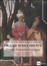 Figure d'occidente. Platone, Nietzsche e Heidegger tra filosofia teoretica e politica - Massimo Donà, Salvatore Natoli, Carlo Sini - Libro AlboVersorio 2011, Studi | Libraccio.it