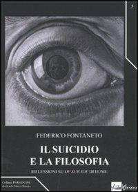 Il suicidio e la filosofia. Riflessioni su «Of suicide» di Hume - Federico Fontaneto - Libro AlboVersorio 2010, Paradossi | Libraccio.it
