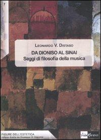 Da Dioniso al Sinai. Saggi di filosofia della musica - Leonardo V. Distaso - Libro AlboVersorio 2011, Figure dell'estetica | Libraccio.it