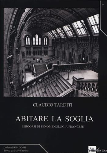 Abitare la soglia. Percorsi di fenomenologia francese - Claudio Tarditi - Libro AlboVersorio 2013, Paradossi | Libraccio.it