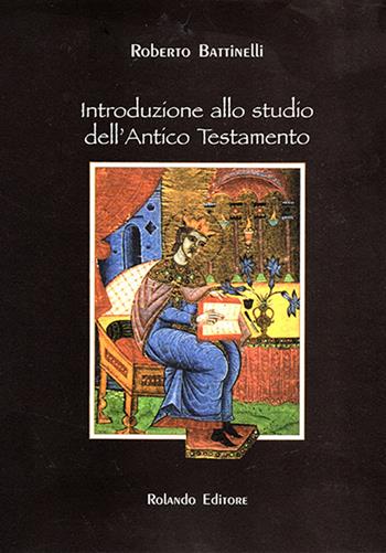 Introduzione allo studio dell'Antico Testamento. Nuova ediz. - Roberto Battinelli - Libro Rolando 2017 | Libraccio.it