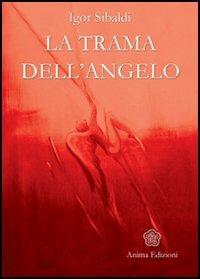 La trama dell'angelo - Igor Sibaldi - Libro Anima Edizioni 2004, Cultura dell'anima | Libraccio.it
