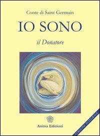 Io sono. Il donatore - (conte di) Saint-Germain - Libro Anima Edizioni 2005, Classici per l'anima | Libraccio.it