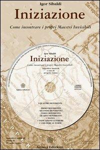 Iniziazione. Come incontrare i propri maestri invisibili. Con CD Audio - Igor Sibaldi - Libro Anima Edizioni 2005, Manuali per l'anima | Libraccio.it