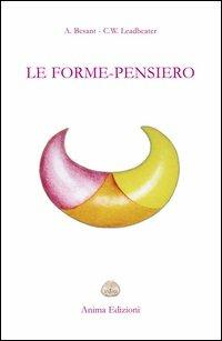 Le forme-pensiero - Annie Besant, Charles W. Leadbeater - Libro Anima Edizioni 2005, Teosofica | Libraccio.it