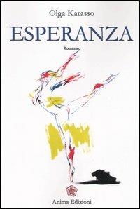 Esperanza - Olga Karasso - Libro Anima Edizioni 2005, Letteratura per l'anima | Libraccio.it
