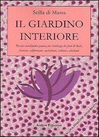 Il giardino interiore. Piccola enciclopedia pratica per l'utilizzo dei fiori di Bach, fiori francesi, fiori californiani, fiori indiani, fiori alaskani - Scilla Di Massa - Libro Anima Edizioni 2005, Musica per l'anima | Libraccio.it