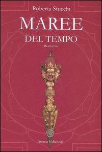 Maree del tempo - Roberta Stucchi - Libro Anima Edizioni 2006, Letteratura per l'anima | Libraccio.it