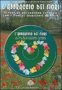 L' abbraccio dei fiori. Il test di percezione cutanea con i 12 guaritori di Bach. Con CD Audio - Silvia Cecchini, Ezio Sposato - Libro Anima Edizioni 2005, Musica per l'anima | Libraccio.it