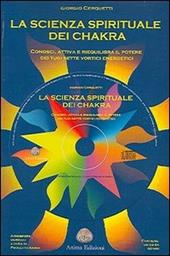 La scienza spirituale dei chakra. Conosci, attiva e riequilibra il potere dei tuoi sette vortici energetici. Con CD Audio