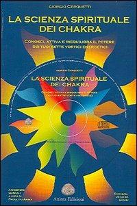 La scienza spirituale dei chakra. Conosci, attiva e riequilibra il potere dei tuoi sette vortici energetici. Con CD Audio - Giorgio Cerquetti - Libro Anima Edizioni 2005, Musica per l'anima | Libraccio.it