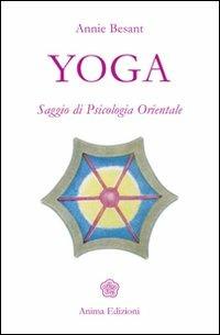 Yoga. Saggio di psicologia orientale - Annie Besant - Libro Anima Edizioni 2005, Teosofica | Libraccio.it