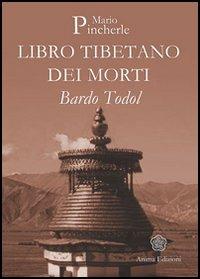 Bardo Todol. Libro tibetano dei morti - Mario Pincherle - Libro Anima Edizioni 2006, Saggi per l'anima | Libraccio.it