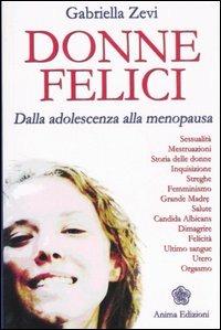 Donne felici. Dalla adolescenza alla menopausa - Gabriella Zevi - Libro Anima Edizioni 2006, Saggi per l'anima | Libraccio.it