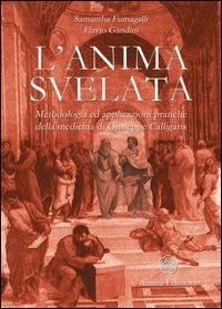 L' anima svelata. Metodologia ed applicazioni pratiche della medicina di Giuseppe Calligaris - Samantha Fumagalli, Flavio Gandini - Libro Anima Edizioni 2006, La medicina per l'anima | Libraccio.it