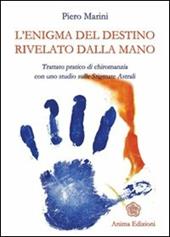 L' enigma del destino rivelato dalla mano. Trattato pratico di chiromanzia con uno studio sulle stigmate astrali