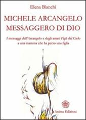 Michele Arcangelo messaggero di Dio. I messaggeri dell'Arcangelo e degli amati figli del cielo a una mamma che ha perso una figlia