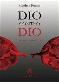 Dio contro Dio - Massimo Picasso - Libro Anima Edizioni 2007, Letteratura per l'anima | Libraccio.it