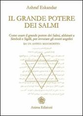 Il grande potere dei Salmi. Come usare il grande potere dei Salmi, abbinati a simboli e sigilli, per invocare gli esseri angelici