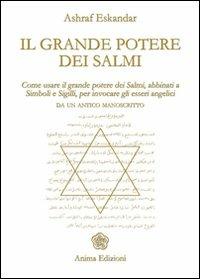 Il grande potere dei Salmi. Come usare il grande potere dei Salmi, abbinati a simboli e sigilli, per invocare gli esseri angelici - Ashraf Eskandar - Libro Anima Edizioni 2007, Messaggi per l'anima | Libraccio.it