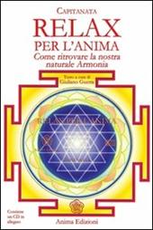 Relax per l'anima. Come ritrovare la nostra naturale armonia. Con CD Audio