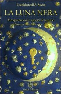 Luna nera. Interpretazioni e aspetti di transito - Sonia Savini - Libro Anima Edizioni 2008, Manuali per l'anima | Libraccio.it