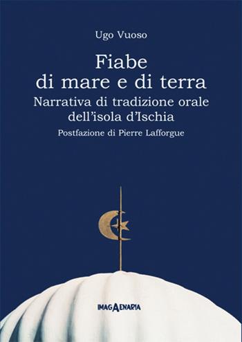 Fiabe di mare e di terra. Narrativa di tradizione orale dell'isola d'Ischia - Ugo Vuoso - Libro Imagaenaria 2002, Pithu Esu | Libraccio.it