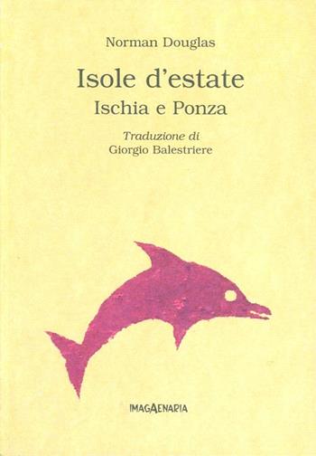 Isole d'estate. Ischia e Ponza - Norman Douglas - Libro Imagaenaria 2004, Pithu Esu | Libraccio.it
