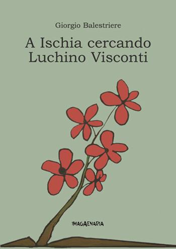 A Ischia cercando Luchino Visconti - Giorgio Balestriere - Libro Imagaenaria 2004, Pithu Esu | Libraccio.it