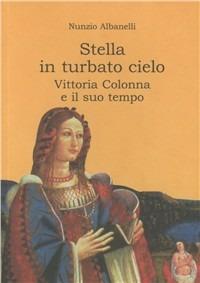 Stella in turbato cielo. Vittoria Colonna e il suo tempo - Nunzio Albanelli - Libro Imagaenaria 2004, Pithu Esu | Libraccio.it