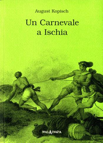 Un carnevale a Ischia - August Kopisch - Libro Imagaenaria 2001, Pithu Esu | Libraccio.it