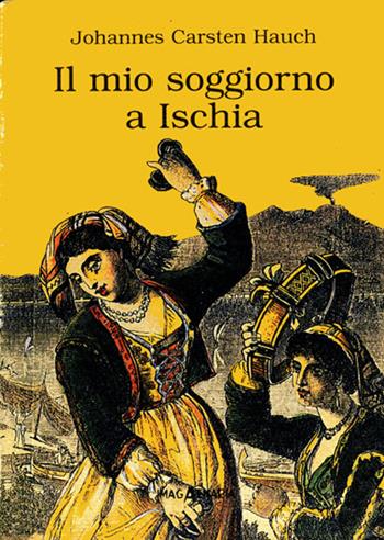 Il mio soggiorno a Ischia - Johannes Carsten Hauch - Libro Imagaenaria 2002, Pithu Esu | Libraccio.it