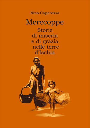Merecoppe. Storie di miseria e di grazia nelle terre d'Ischia - Nino Caparossa - Libro Imagaenaria 2002, Pithu Esu | Libraccio.it