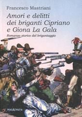 Amori e delitti dei briganti Cipriano e Giona La Gala. Romanzo storico del brigantaggio