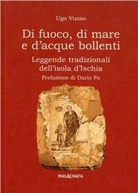 Di fuoco, di mare e d'acque bollenti. Leggende tradizionali dell'isola di Ischia - Ugo Vuoso - Libro Imagaenaria 2005, Pithu Esu | Libraccio.it