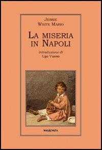 La miseria in Napoli - Jessie White Mario - Libro Imagaenaria 2005, Meridione | Libraccio.it
